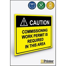 ZiPrinter Coutıon Commıssıonıng Work Permıt Is Requıred In Thıs Area Isg Uyarı Levhası Dekota 15X21 cm