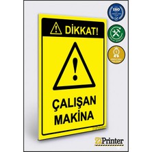 ZiPrinter Dikkat! Çalışan Makina Isg Uyarı Levhası Dekota 15X21 cm