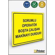 ZiPrinter Sorumlu Operatör Boşta Çalışan Makinayı Durdur! Isg Uyarı Levhası Dekota 15X21 cm