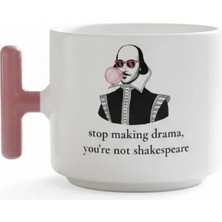Desene Bak Stop Making Drama You Re Not Shakespeare Yazılı Kupa - Pembe Kulplu