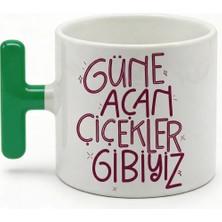 Desene Bak Komik Yazılı Tasarım Kupa Bardak - Güne Açan Çiçekler Gibiyiz Baskılı Seramik Hediye Kupa Bardak