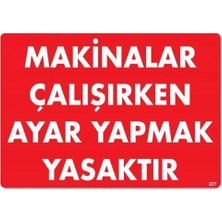 Mey Ithalat® Makinalar Çalışırken Ayar Yapmak Yasaktır Uyarı Levhası 25X35 KOD:227