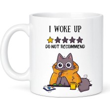 Desene Bak I Woke Up Do Not Recommend Baskılı Seramik Kupa - Komik Kedi Temalı Kupa