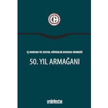 On İki Levha Yayınları Iş Hukuku ve Sosyal Güvenlik Hukuku Derneği 50. Yıl Armağanı