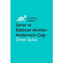 Paradigma Akademi Yayınları Sanat ve Edebiyat Akımları Modernizm Çağı (1880 - 1980)