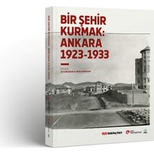 VEKAM (Koç Üniversitesi Vehbi Koç Ankara Araştırmaları Uygulama ve Araştırma Merkezi) Bir Şehir Kurmak: Ankara 1923 - 1933