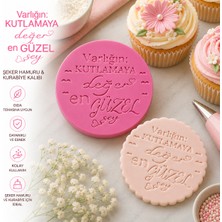 Studio Aslan Design Varlığın Kutlamaya Değer En Güzel Şey Şeker Hamuru & Kurabiye Kalıbı – Fondant Baskı Mührü