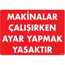 Tuba Toptaş Makinalar Çalışırken Ayar Yapmak Yasaktır Uyarı Levhası 25X35 KOD:227