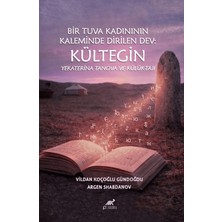 Paradigma Akademi Yayınları Bir Tuva Kadının Kaleminde Dirilen Dev: Kültegin Yekaterina Tanova ve Külük-Tajı