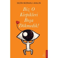 Destek Yayınları Biz O Kirpikleri Boşa Dökmedik! - Sezin Mızraklı Avalin