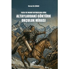 Paradigma Akademi Yayınları Yazılı ve Maddi Kaynaklara Göre Altaylardaki Göktürk Okçuluk Mirası
