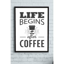 Assess Store (PSTER14550) Life Begins After Coffee Kahve Mutfak Çerçeveli Tablo 30 x 40
