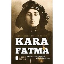 Kişisel Yayınlar Kara Fatma: Milli Mücadele'de Bir Kadın Üsteğmen - Ilknur Bektaş