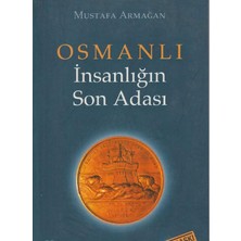 Kişisel Yayınlar Osmanlı Insanlığın Son Adası (1. Kitap) - Mustafa Armağan