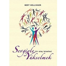 Kişisel Yayınlar Sevgiyle Yükselmek; Bir Oluş Felsefesi - Bert Hellinger