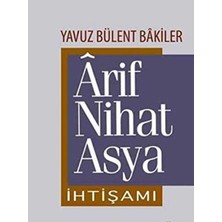 Kişisel Yayınlar Ârif Nihat Asya Ihtişamı - Yavuz Bülent Bâkiler