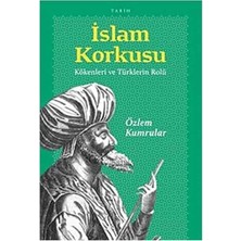 Kişisel Yayınlar Islam Korkusu Kökenleri ve Türklerin Rolü - Özlem Kumrular(Ilk Baskı 2012)