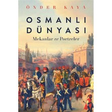 Kişisel Yayınlar Osmanlı Dünyası: Mekanlar ve Portreler - Önder Kaya(Ilk Baskı 2017)