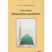 Kişisel Yayınlar Kırk Hadisle Müslüman Şahsiyet - Ahmet Ağırakça