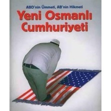 Kişisel Yayınlar Yeni Osmanlı Cumhuriyeti; Abd'nin Ümmeti, Ab'nin Hikmeti(Ilk Baskı 2010)