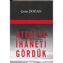 Kişisel Yayınlar Ateşi ve Ihaneti Gördük - Çetin Doğan
