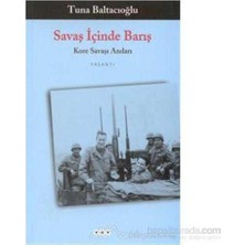 Kişisel Yayınlar Savaş Içinde Barış Kore Savaşı Anıları-Tuna Baltacıoğlu (1.baskı) Yazarından Imzalı