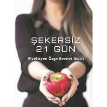 Kişisel Yayınlar Şekersiz 21 Gün - Diyetisyen Özge Bezirci Dikici