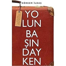 Kişisel Yayınlar Yolun Başındayken - Görkem Ildaş (1.baskı)