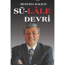 Kişisel Yayınlar Sü-Lale Devri - Mustafa Balbay (Ilk Baskı 2019)