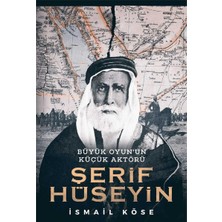 Kişisel Yayınlar Şerif Hüseyin: Büyük Oyun’un Küçük Aktörü - Ismail Köse (Ilk Baskı 2018)