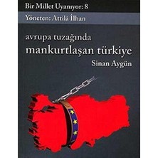 Kişisel Yayınlar Bir Millet Uyanıyor - 8 - Avrupa Tuzağında Mankurtlaşan Türkiye