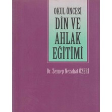 Kişisel Yayınlar Okul Öncesi Din ve Ahlak Eğitimi - Zeynep Nezahat Özeri (Ilk Baskı 2004)