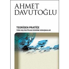 Kişisel Yayınlar Teoriden Pratiğe; Türk Dış Politikası Üzerine Konuşmalar -Ahmet Davutoğlu