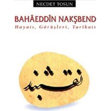 Kişisel Yayınlar Bahâeddîn Nakşbend; Hayatı, Görüşleri, Tarîkatı - Necdet Tosun(Ilk Baskı 2012)