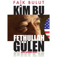 Kişisel Yayınlar Kim Bu F.gülen; Dünü - Bugünü - Hedefi - Faik Bulut(Ilk Baskı 2016)