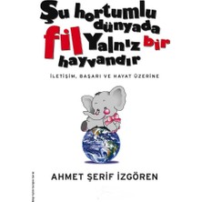 Kişisel Yayınlar Şu Hortumlu Dünyada Fil Yalnız Bir Hayvandır: Iletişim, Başarı ve Hayat Üzerine