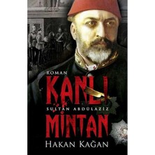 Kişisel Yayınlar Kanlı Mintan Sultan Abdülaziz - Hakan Kağan