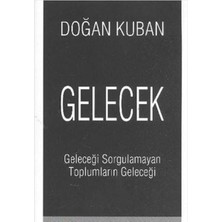 Kişisel Yayınlar Gelecek; Geleceği Sorgulamayan Toplumların Geleceği - Doğan Kuban
