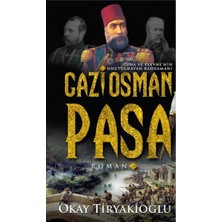 Kişisel Yayınlar Gazi Osman Paşa; Tuna ve Plevne'nin Unutulmayan Kahramanı - Okay Tiryakioğlu