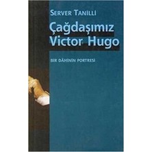 Kişisel Yayınlar Çağdaşımız Victor Hugo - Bir Dahinin Portresi -Server Tanilli (Ilk Baskı 2002)