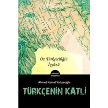 Kişisel Yayınlar Türkçe'nin Katli; Öz Türkçeciliğin Içyüzü - Ahmet Kemal Yahyaoğlu