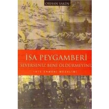 Kişisel Yayınlar Isa Peygamberi Severseniz Beni ÖLDÜRMEYINIZ;1915 Ermeni Mezalimi(Ilk Baskı 2006)