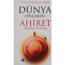 Kişisel Yayınlar Dünya Onların Ahiret Bizim Olsun; Istemez Misin Ey Ömer(Ilk Baskı 2016)