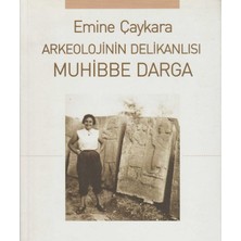 Kişisel Yayınlar Arkeolojinin Delikanlısı Muhibbe Darga - Emine Çaykara(Ilk Baskı 2007)