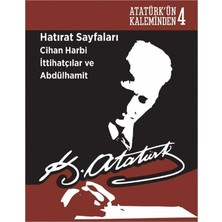 Kişisel Yayınlar Hatırat Sayfaları Cihan Harbi Ittihatçılar ve Abdülhamit Atatürk'ün Kaleminden-4