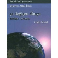 Kişisel Yayınlar Bir Millet Uyanıyor 9 - Şu Değişen Dünya - Türkiye - Avrasya(Ilk Baskı 2006)