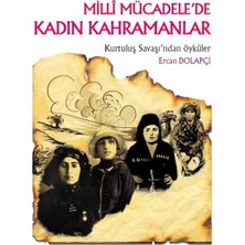 Kişisel Yayınlar Tarih ve Insan Dizisi-Milli Mücadelede Kadın Kahramanlar: Kurtuluş Savaşı'ndan Öyküler