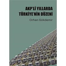 Kişisel Yayınlar Akp'li Yıllarda Türkiye'nin Düzeni - Orhan Gökdemir (Ilk Baskı 2018)