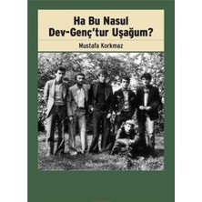 Kişisel Yayınlar Ha Bu Nasul Dev-Genç’tur Uşağum? - Mustafa Korkmaz (Ilk Baskı 2018)