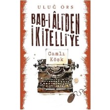 Kişisel Yayınlar Bab-I Ali'den Ikitelli'ye: Camlı Köşk - Uluğ Örs (Ilk Baskı 2017)